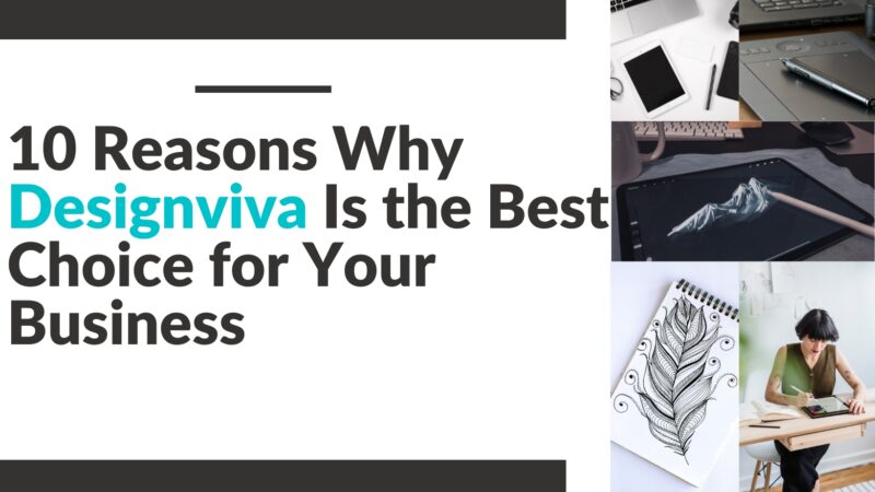 10 Reasons Why Designviva Is the Best Choice for Your Business