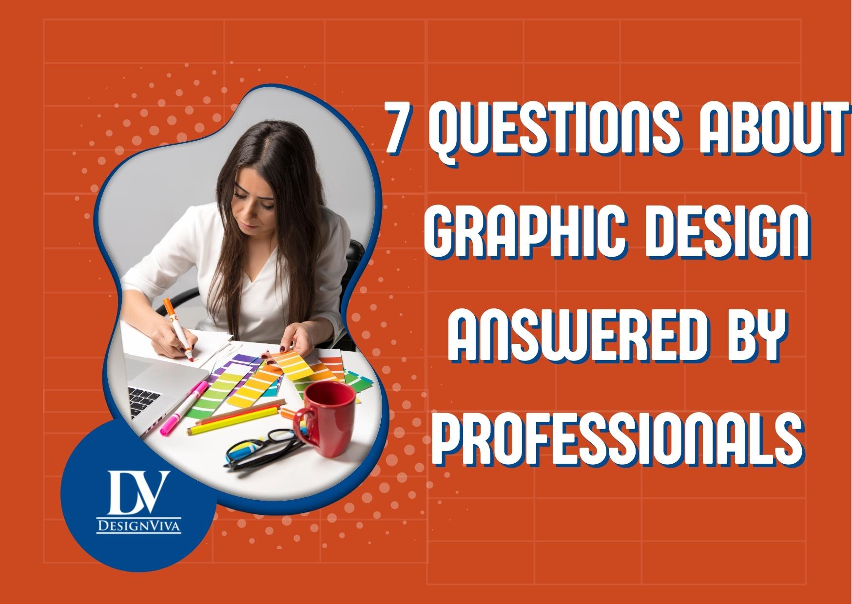 7 Questions about Graphic Design Answered by Professionals