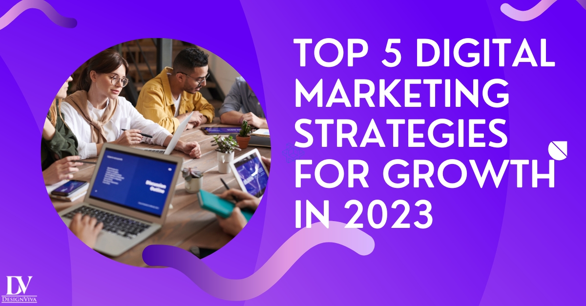 Top 5 Digital Marketing Strategies for Growth in 2023
