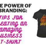 The power of branding tips for creating an amazing business t-shirt