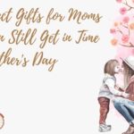 10 Perfect Gifts for Moms You Can Still Get in Time for Mother's Day