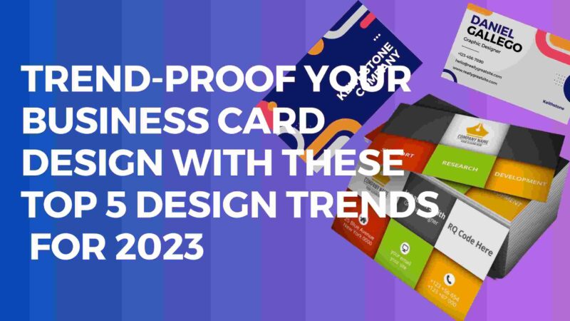Trend-Proof Your Business Card Design with These Top 5 Design Trends for 2023