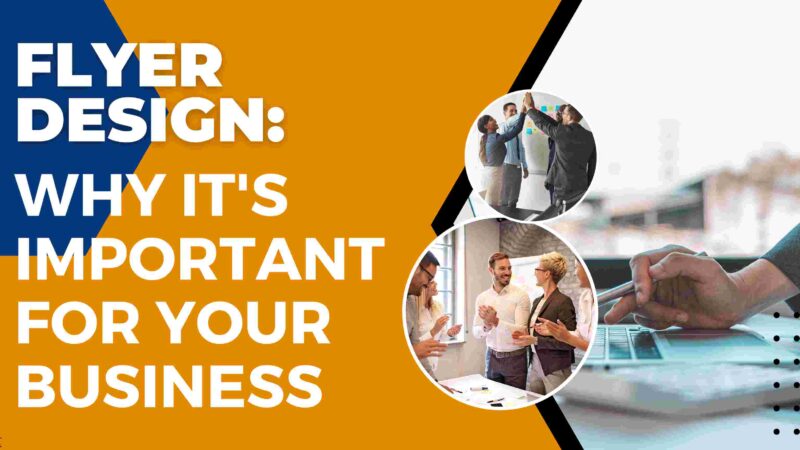 Flyer Design: Why It’s Important For Your Business