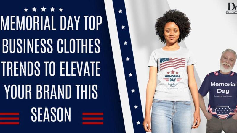 Memorial Day Top Business Clothing Trends To Elevate Your Brand This Season.