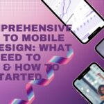 A Comprehensive Guide to Mobile App Design What You Need to Know & How To Get Started