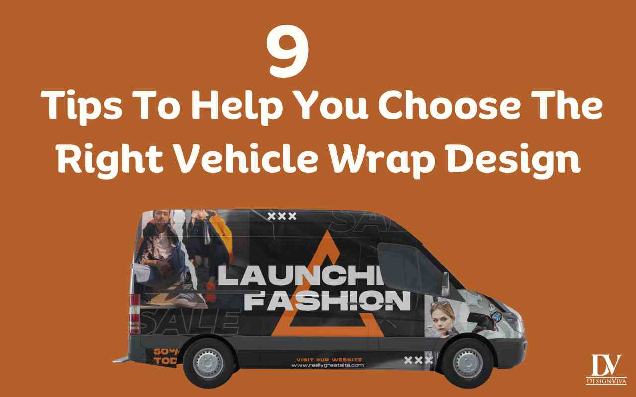 9 Tips To Help You Choose The Right Vehicle Wrap Design