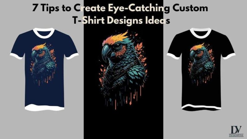 7 Tips to Create Eye-Catching Custom T-Shirt Designs Ideas