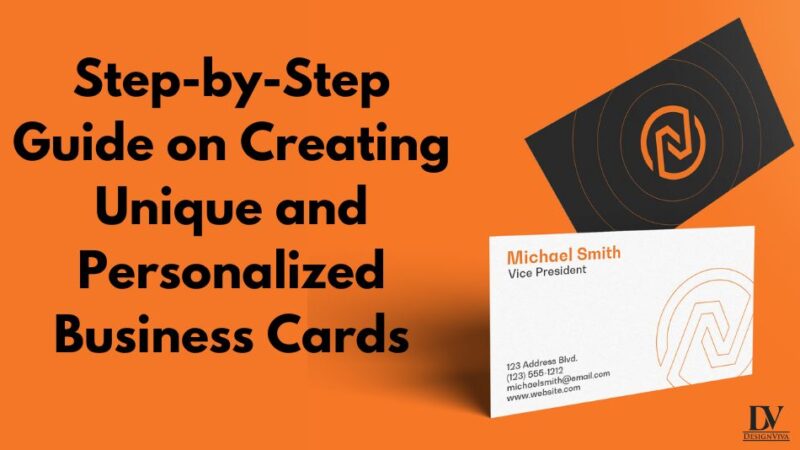 Step-by-Step Guide on Creating Unique and Personalized Business Cards