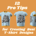 12 Pro Tips for Creating Best T-Shirt Designs