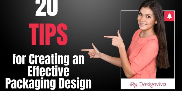 20 Tips for Creating an Effective Packaging Design