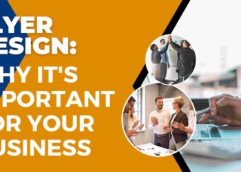 Flyer Design: Why It’s Important For Your Business