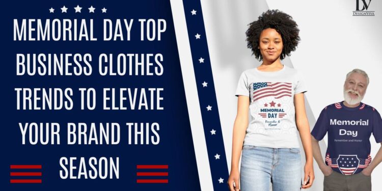 Memorial Day Top Business Clothing Trends To Elevate Your Brand This Season.