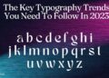 The Key Typography Trends You Need To Follow In 2023