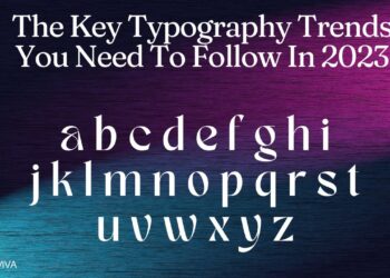 The Key Typography Trends You Need To Follow In 2023
