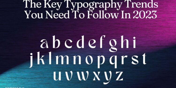 The Key Typography Trends You Need To Follow In 2023