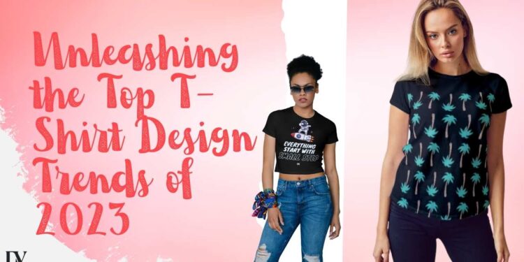 Unleashing the Top T-Shirt Design Trends of 2023