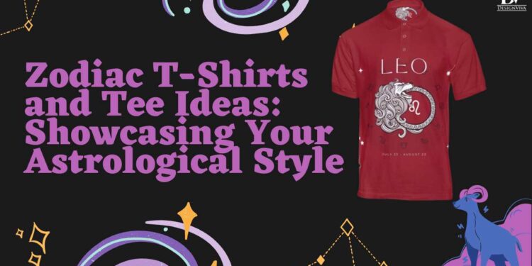 Zodiac T-Shirts and Tee Ideas: Showcasing Your Astrological Style