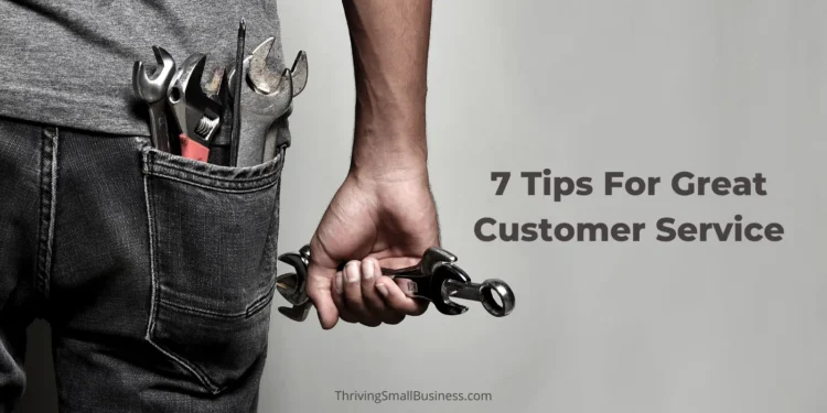 7 Customer Service Tips to Follow for Small Businesses
