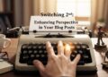 Switching 2nd: Enhancing Perspective in Your Blog Posts