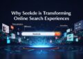 Why Seekde is Transforming Online Search Experiences