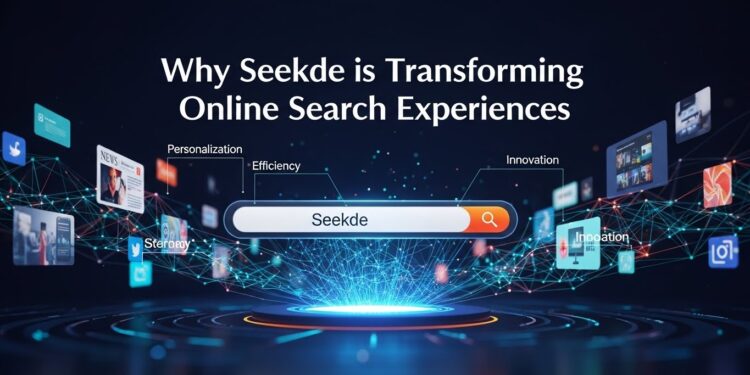 Why Seekde is Transforming Online Search Experiences