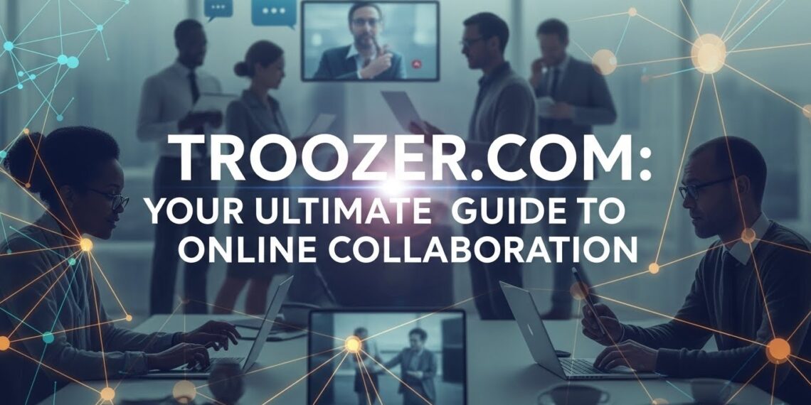 Troozer.com: Your Ultimate Guide to Online Collaboration