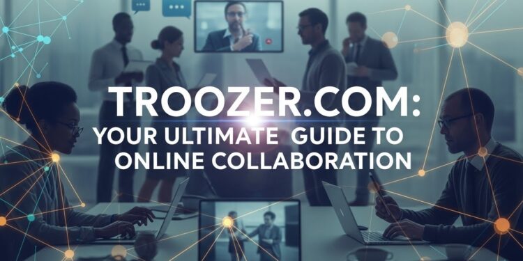 Troozer.com: Your Ultimate Guide to Online Collaboration