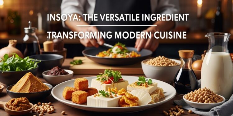 Insoya: The Versatile Ingredient Transforming Modern Cuisine