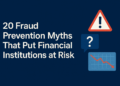 20 Fraud Prevention Myths Holding Financial Institutions Back