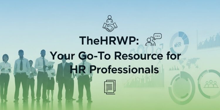 TheHRWP: Your Go-To Resource for HR Professionals